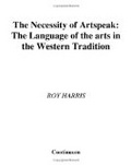 The necessity of artspeak : the language of the arts in the western tradition